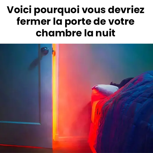 Voici pourquoi vous devriez fermer la porte de votre chambre la nuit.jpg