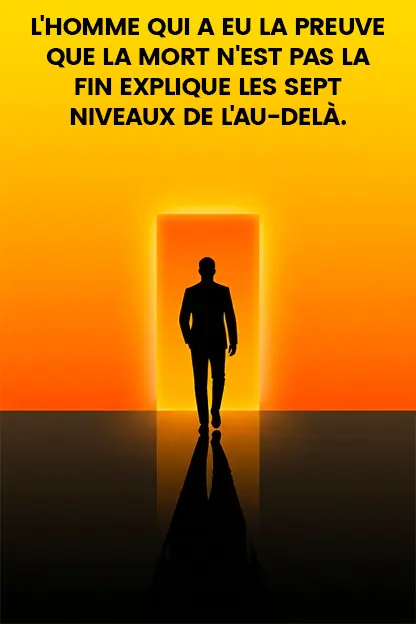 Que se passe t il apres la mort les 7 niveaux de lau dela reveles par un chercheur.jpg